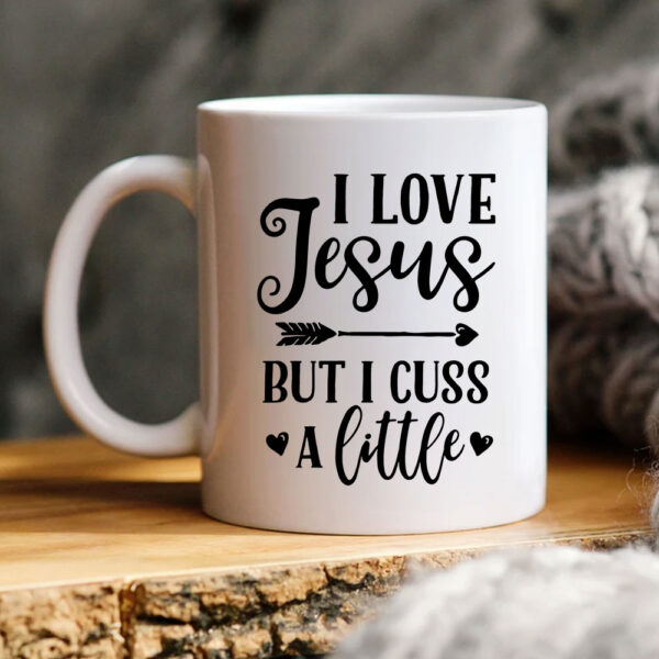 I Love Jesus But I Cuss A Little Mug QFUU3060714